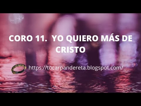 16 - TOCAR PANDERETA - CORO 11.  Yo quiero más de Cristo