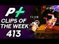 Project Plus Clips Of The Week Episode 413