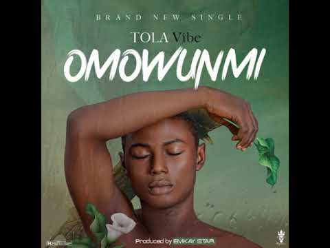 TOLA VIBE - OMOWUNMI / Emkay star prod