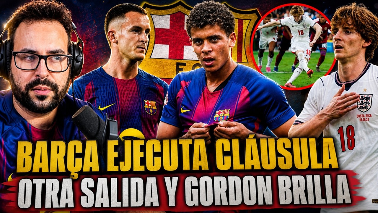 🚨El BARÇA EJECUTA CLÁUSULA por JUGADOR - OTRA VENTA CONFIRMADA - GORDON BRILLA ANTES del MUNDIAL
