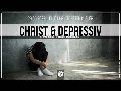 Christian & Depressed - Longing and Hope in the Dark Valley | May 29, 2022 | Torsten Kugler