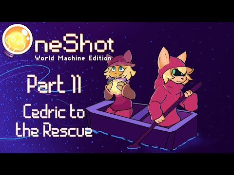 CEDRIC TO THE RESCUE | OneShot: World Machine Edition (Part 11)