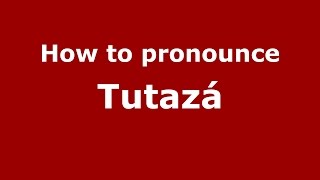 How to pronounce Tutazá