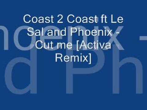 Coast 2 Coast ft Le Sal and Phoenix - Cut me [Activa Remix]