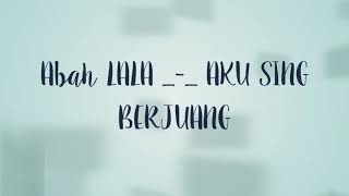 Download lagu Abah LALA _-_ Aku Sing Berjuang mp3 Download lagu Abah LALA _-_ Aku Sing Berjuang mp3