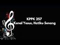 KPPK 257 Kenal Yesus Hatiku Senang