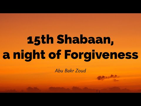 15th Shabaan, a night of Forgiveness | Abu Bakr Zoud
