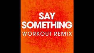 Say Something ( Workout Remix)