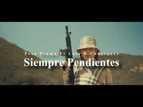 Siempre Pendientes - Peso Pluma Ft Luis R Conriquez 2024
