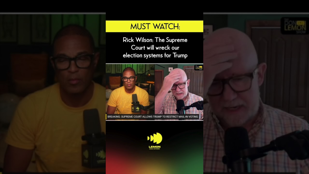 Rick Wilson discusses the Supreme Court's recent decision to restrict mail-in voting.