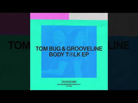Tom Bug & Grooveline - Body Talk (Original Mix) [Snatch! Records]