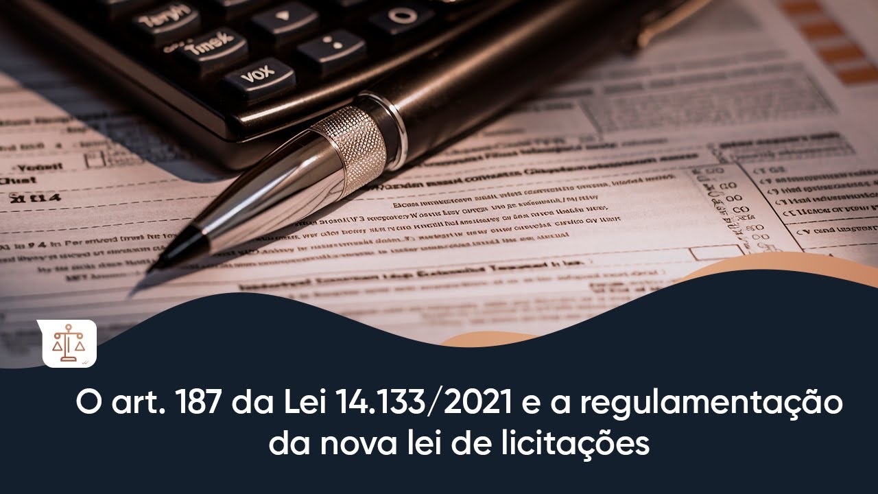 O ART. 187 DA LEI 14.133/2021 E A REGULAMENTAÇÃO DA NOVA LEI DE LICITAÇÕES.