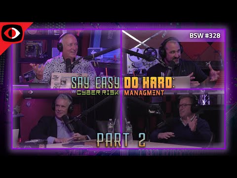 Say Easy, Do Hard - Cyber Risk Management, Part 2 - BSW #328