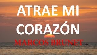 Atrae mi Corazon Marcos Brunet con Letra