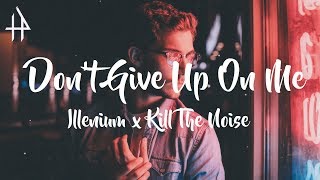 Illenium x Kill The Noise - Don&#39;t Give Up On Me (ft. Mako)