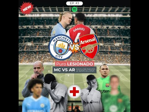 | Puro LESIONADO🚑🚨🤕| City-Arsenal | 🇨🇷 KAYLOR NAVAS al BARCELONA?!🧤🔵🔴|