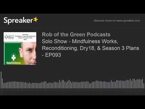 Solo Show - Mindfulness Works, Reconditioning, Dry18, & Season 3 Plans - EP093