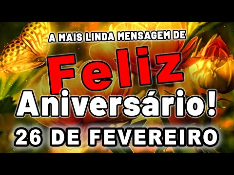 🎁25 DE FEVEREIRO🎀 LINDA MENSAGEM DE FELIZ ANIVERSARIO PARA UMA PESSOA ESPECIAL!