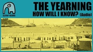 THE YEARNING - How Will I Know? [Audio]