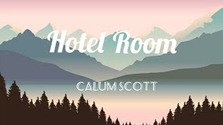 Hotel Room - Calum Scott - Lyrics