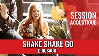 SHAKE SHAKE GO — Dinosaur (session madmoiZelle)