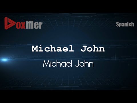 How to Pronounce Michael John (Michael John) in Spanish - Voxifier.com