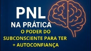O PODER DO SUBCONSCIENTE PARA TER + AUTOCONFIANÇA