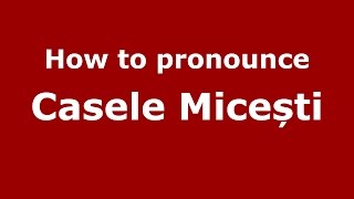 How to pronounce Casele Micești
