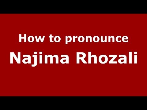How to pronounce Najima Rhozali (Arabic/Morocco) - PronounceNames.com