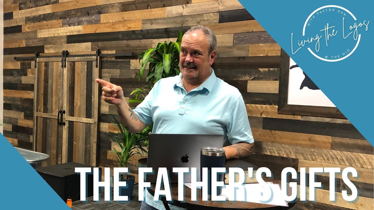 Living the Logos | The Father's Gifts | Pastor Dan