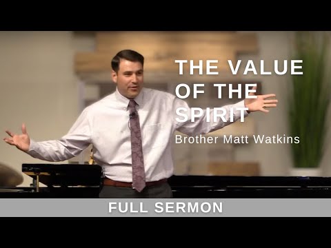2023.05.20 - Bro. Matt Watkins - The Value of the Spirit