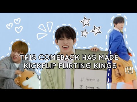 This comeback has made Kickflip flirting kings 😭