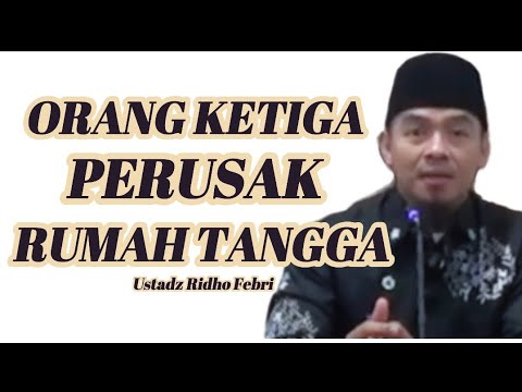 ORANG KETIGA PERUSAK RUMAH TANGGA || USTADZ RIDHO FEBRI