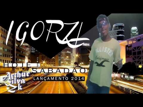 MC IGOR ZL - Hoje é Sabadão ( DJ Vinicius Prod ) 2014