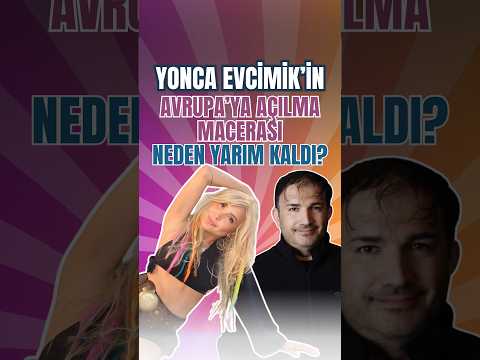 Yonca Evcimik Neden Avrupaya Açılamadı ?