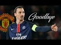 Zlatan Ibrahimovic ● Goodbye