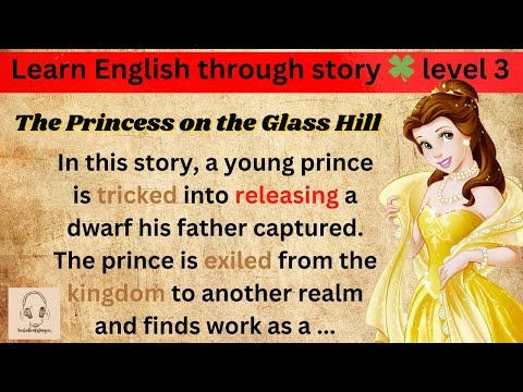 Learn English through story 🍀 level 3 🍀 The Princess on the Glass Hill