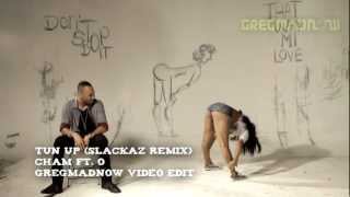 CHAM ft. O - TUN UP SLACKAZ REMIX (GregMaDnoW Video Edit)