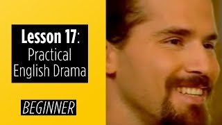 Beginner Levels - Lesson 17 - Practical English Drama