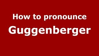 How to pronounce Guggenberger