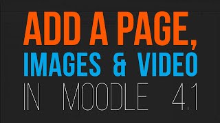 Adding Pages, Images & Video in Moodle 4.1