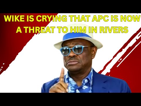 Wike Is Crying That APC Is Now A Threat To Him In Rivers