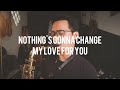 Download Lagu Nothing's Gonna Change My Love For You Saxophone Cover by Dori Wirawan Mp3 Free