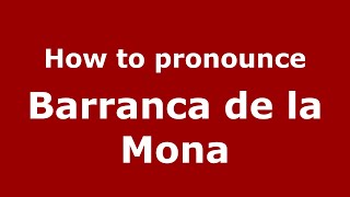 How to pronounce Barranca De La Mona
