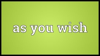 As you wish Meaning