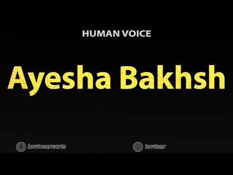 How To Pronounce Ayesha Bakhsh