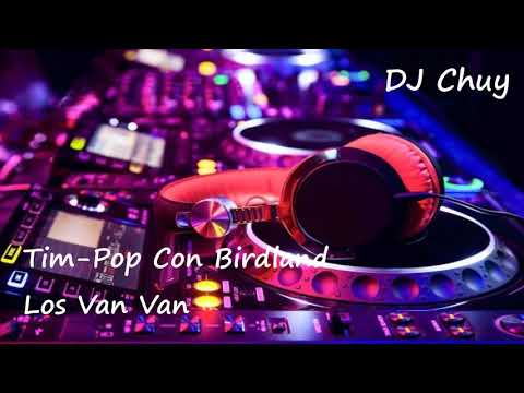 Tim Pop Con Birdland - Los Van Van - DJ Chuy