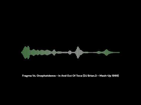 Fragma Vs  Onephatdeeva - In And Out Of Toca (DJ Brian D Mash Up) (1999)