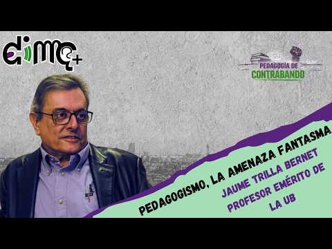 Pedagogismo, la amenaza fantasma | Jaume Trilla Bernet | Pedagogía de Contrabando