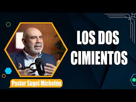 “LOS DOS CIMIENTOS”   Pastor Sugel Michelén. Predicaciones, estudios bíblicos